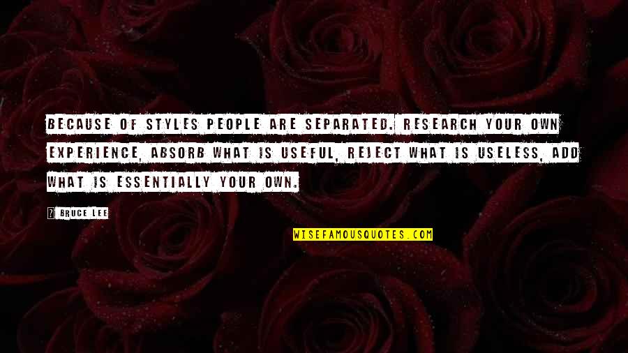 Counterfactuals Quotes By Bruce Lee: Because of styles people are separated. Research your Counterfactuals Quotes By Bruce Lee: Because of styles people are separated. Research your