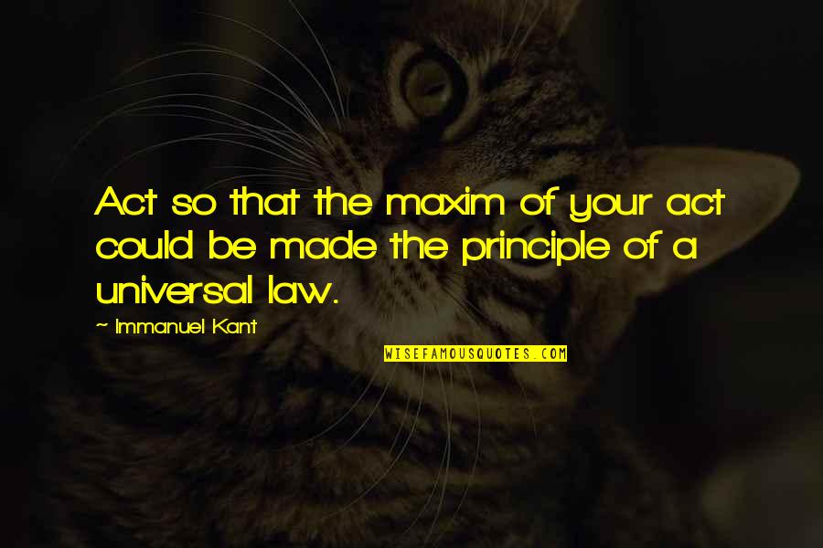Counterfactuals Quotes By Immanuel Kant: Act so that the maxim of your act