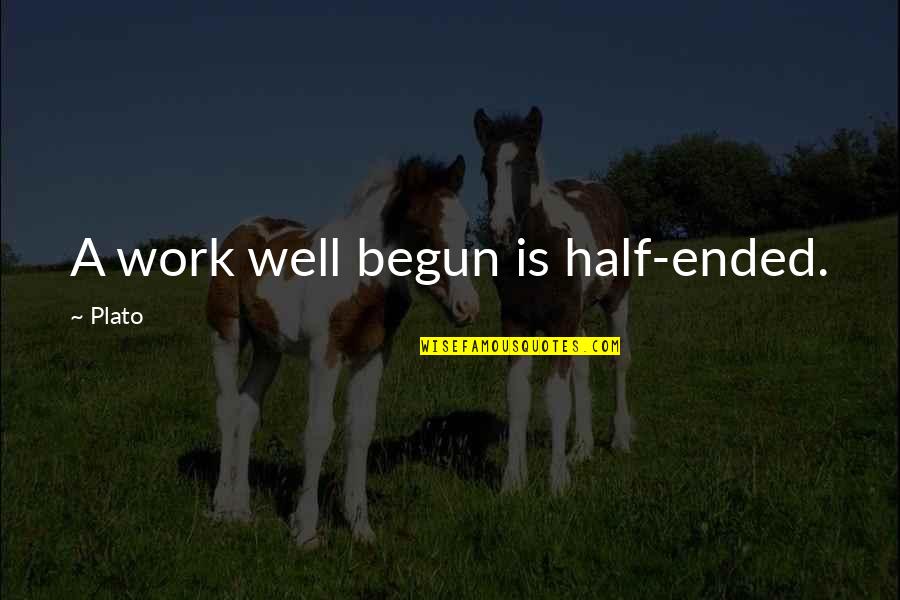 Counterfeit Money Quotes By Plato: A work well begun is half-ended.