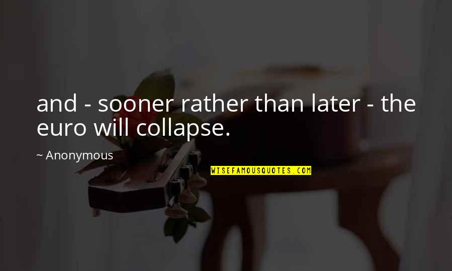 Counterfeit People Quotes By Anonymous: and - sooner rather than later - the