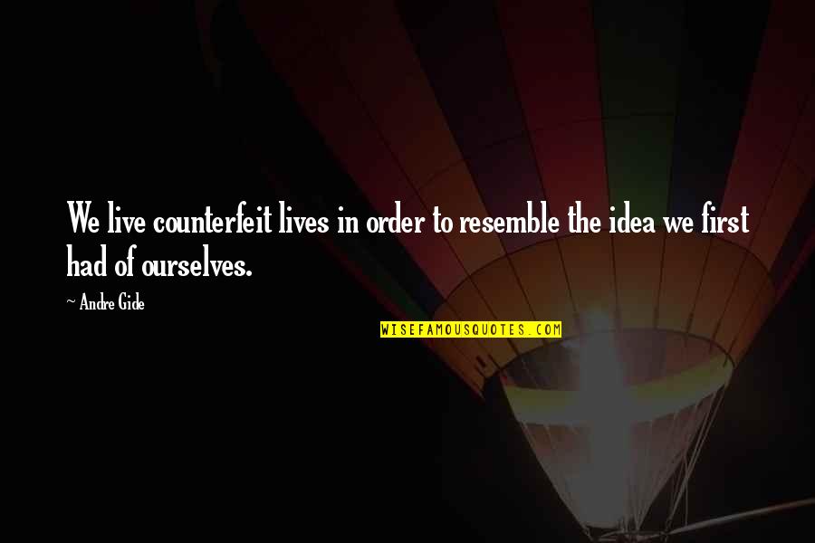 Counterfeit Quotes By Andre Gide: We live counterfeit lives in order to resemble