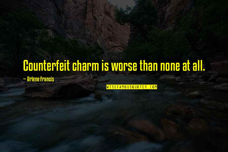 Counterfeit Quotes By Arlene Francis: Counterfeit charm is worse than none at all.