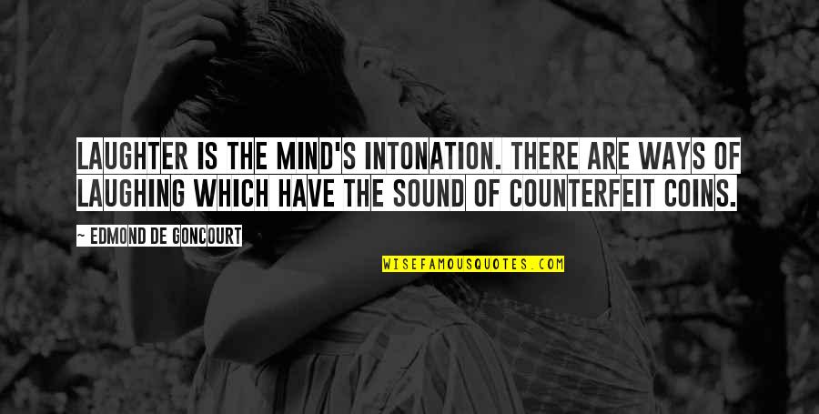 Counterfeit Quotes By Edmond De Goncourt: Laughter is the mind's intonation. There are ways