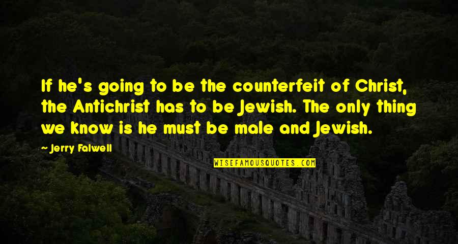 Counterfeit Quotes By Jerry Falwell: If he's going to be the counterfeit of
