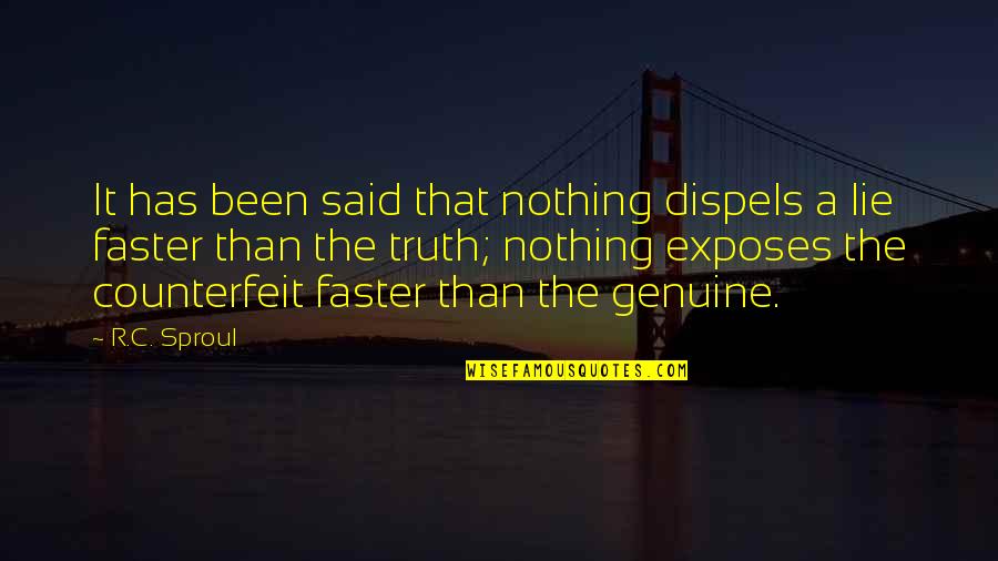 Counterfeit Quotes By R.C. Sproul: It has been said that nothing dispels a