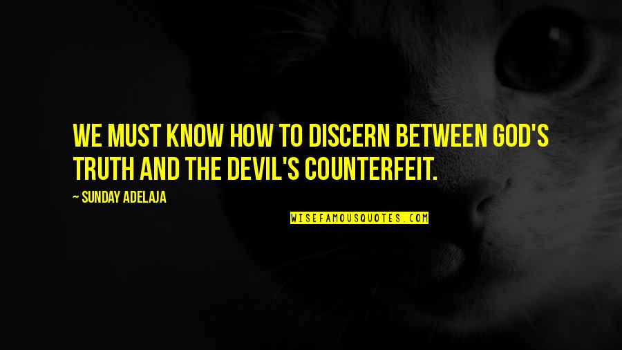 Counterfeit Quotes By Sunday Adelaja: We must know how to discern between God's
