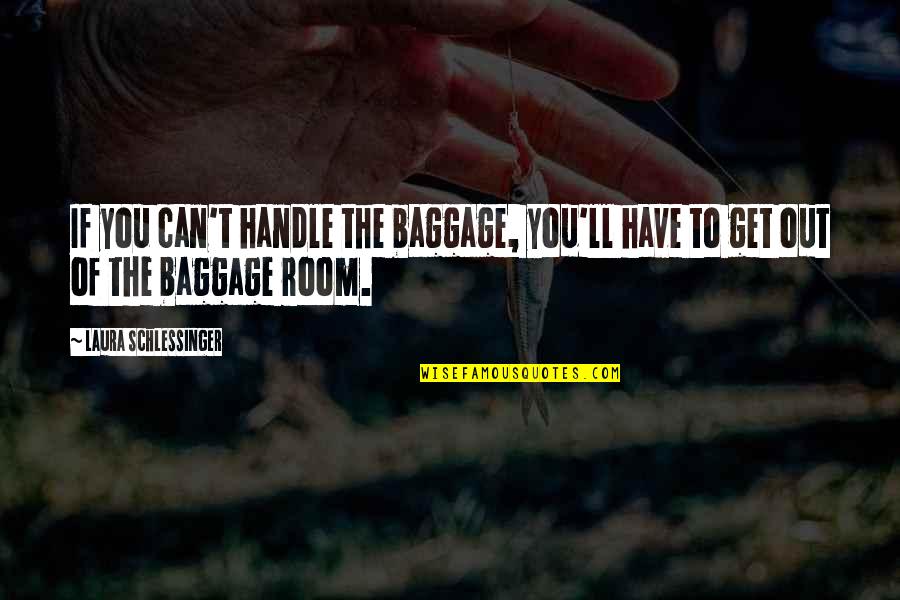 Counterfeit Son Quotes By Laura Schlessinger: If you can't handle the baggage, you'll have