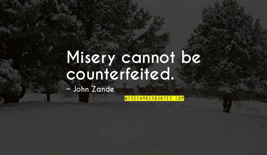 Counterfeited 7 Quotes By John Zande: Misery cannot be counterfeited.