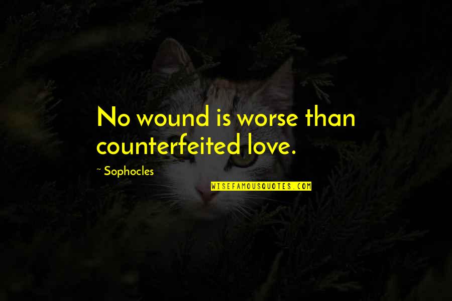 Counterfeited 7 Quotes By Sophocles: No wound is worse than counterfeited love.