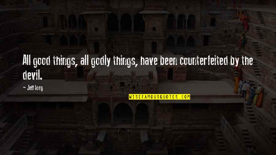 Counterfeited Quotes By Jeff Iorg: All good things, all godly things, have been