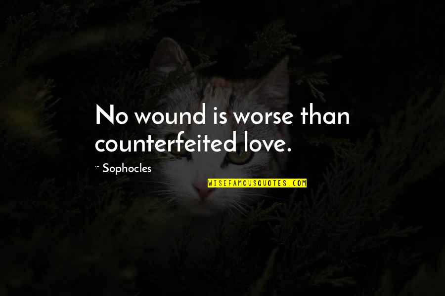 Counterfeited Quotes By Sophocles: No wound is worse than counterfeited love.