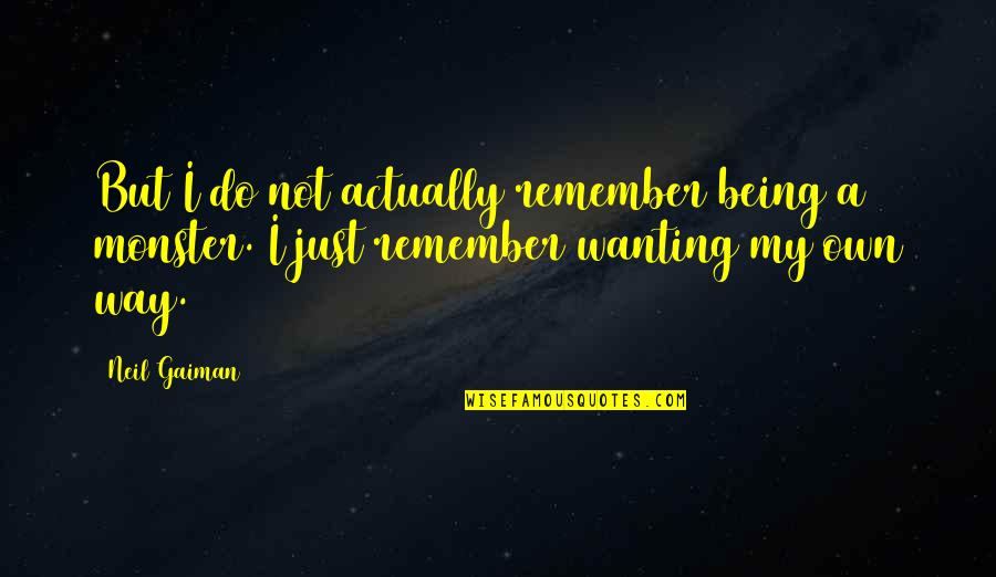 Counterfeiteed Quotes By Neil Gaiman: But I do not actually remember being a