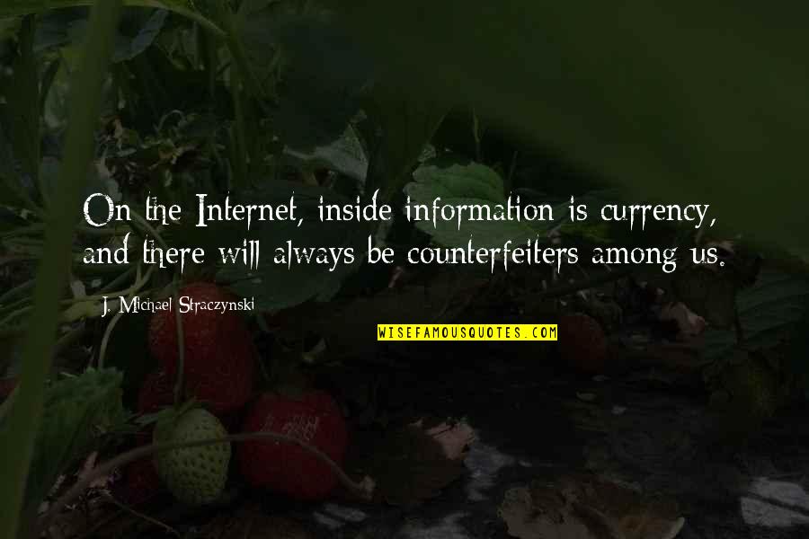Counterfeiters Quotes By J. Michael Straczynski: On the Internet, inside information is currency, and