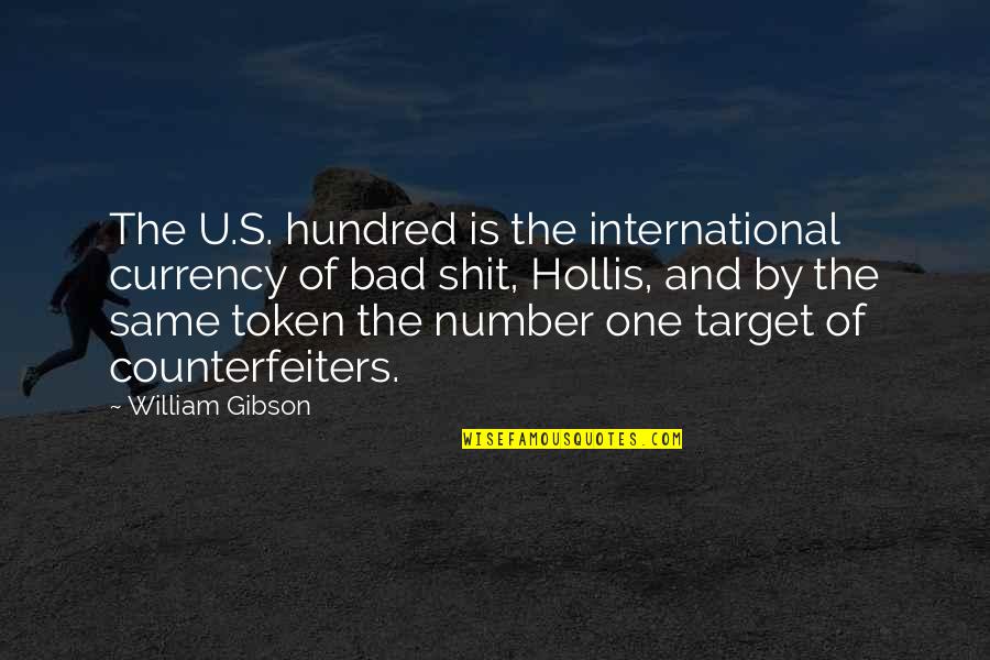 Counterfeiters Quotes By William Gibson: The U.S. hundred is the international currency of