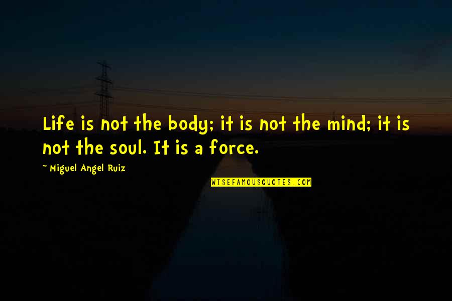 Counterfire Headquarters Quotes By Miguel Angel Ruiz: Life is not the body; it is not