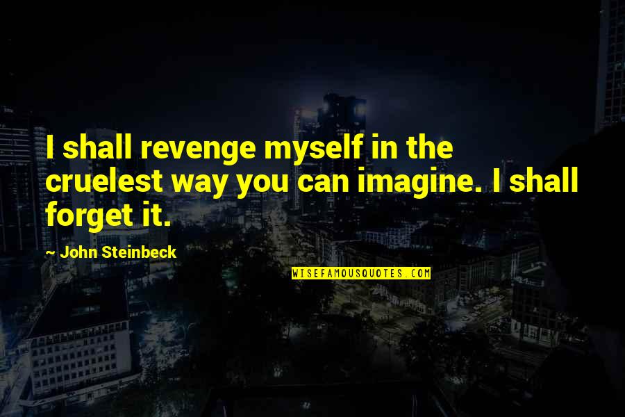 Counterfire Radar Quotes By John Steinbeck: I shall revenge myself in the cruelest way