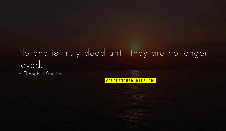 Counterfire Radar Quotes By Theophile Gautier: No one is truly dead until they are Counterfire Radar Quotes By Theophile Gautier: No one is truly dead until they are