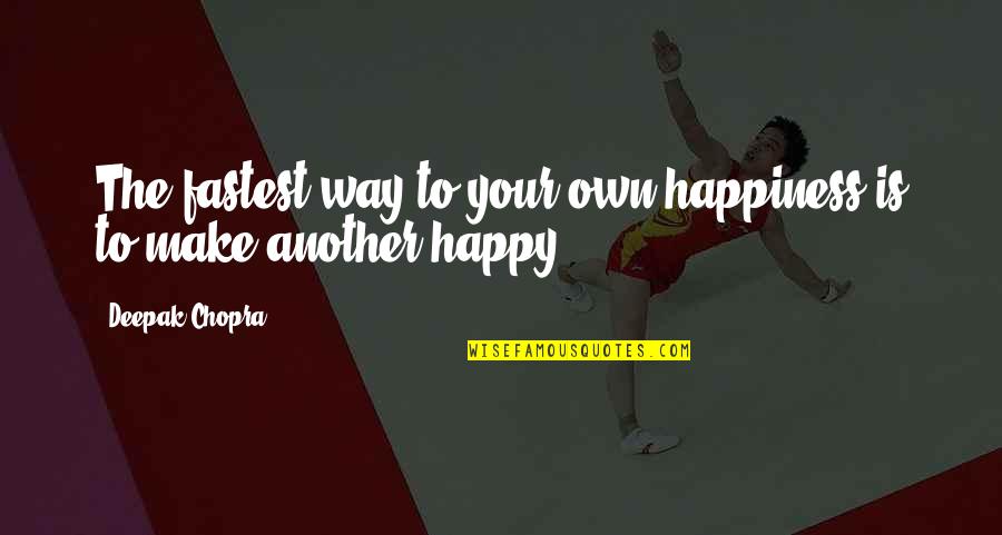 Counterflash Quotes By Deepak Chopra: The fastest way to your own happiness is