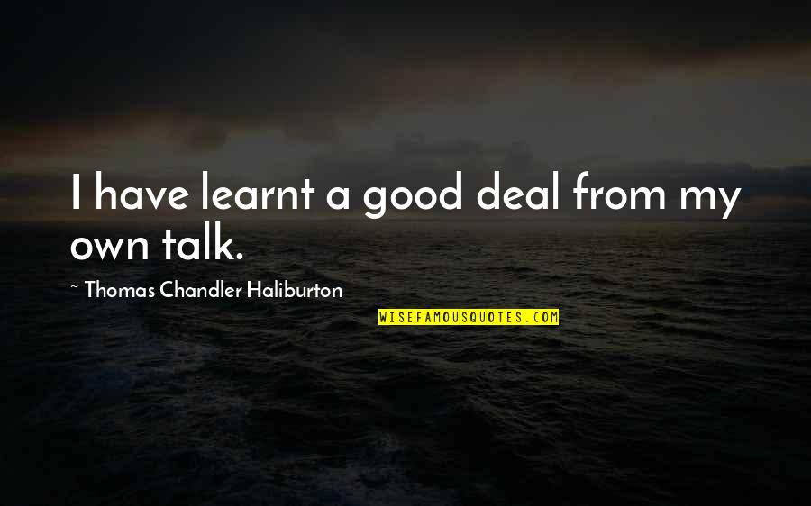 Counterinstances Quotes By Thomas Chandler Haliburton: I have learnt a good deal from my