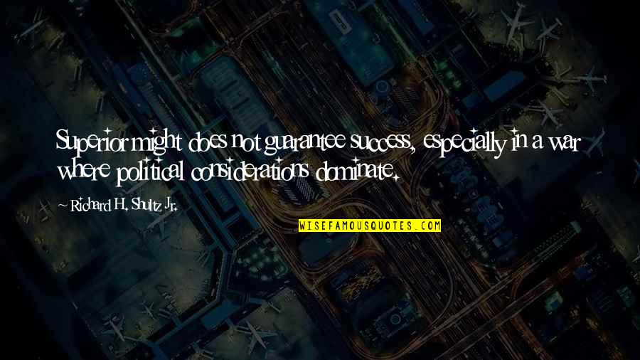 Counterinsurgency Quotes By Richard H. Shultz Jr.: Superior might does not guarantee success, especially in Counterinsurgency Quotes By Richard H. Shultz Jr.: Superior might does not guarantee success, especially in