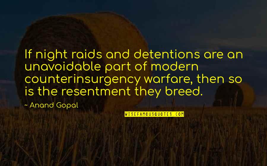 Counterinsurgency Warfare Quotes By Anand Gopal: If night raids and detentions are an unavoidable