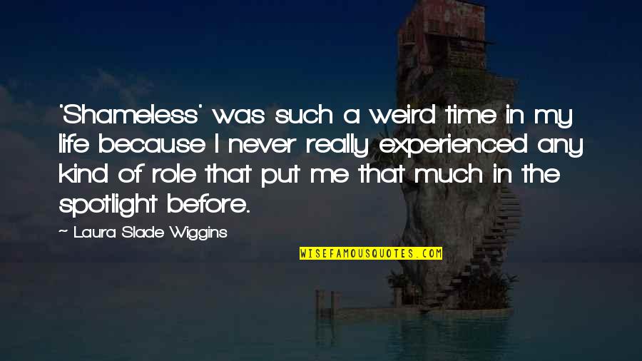 Counterinsurgent Quotes By Laura Slade Wiggins: 'Shameless' was such a weird time in my Counterinsurgent Quotes By Laura Slade Wiggins: 'Shameless' was such a weird time in my