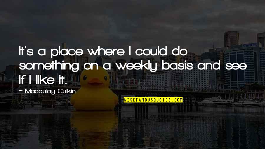 Counterinsurgent Quotes By Macaulay Culkin: It's a place where I could do something