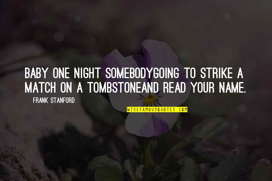 Counterintuitive Define Quotes By Frank Stanford: Baby one night somebodyGoing to strike a match