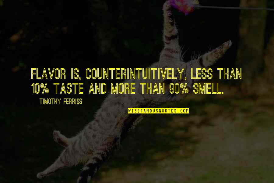 Counterintuitively Quotes By Timothy Ferriss: Flavor is, counterintuitively, less than 10% taste and