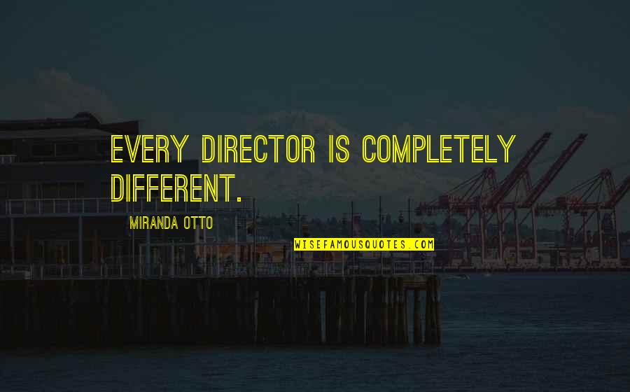 Counterirritant Cream Quotes By Miranda Otto: Every director is completely different.