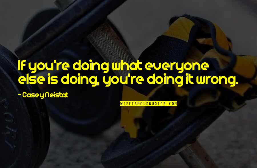 Countermand Nyt Quotes By Casey Neistat: If you're doing what everyone else is doing,