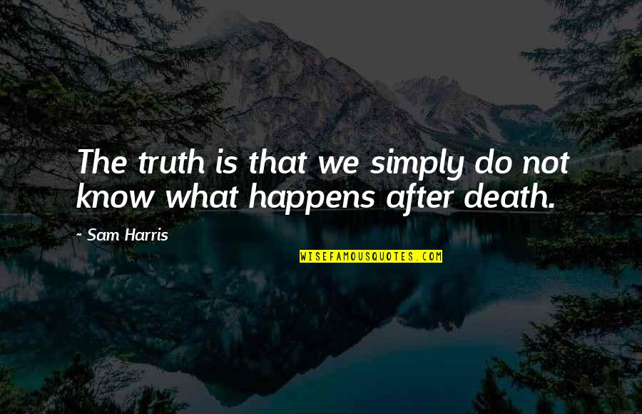 Counternance Quotes By Sam Harris: The truth is that we simply do not