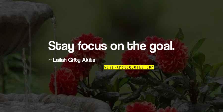 Counterparty Quotes By Lailah Gifty Akita: Stay focus on the goal.