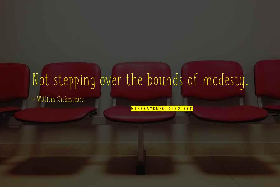 Counterpastoral Quotes By William Shakespeare: Not stepping over the bounds of modesty.