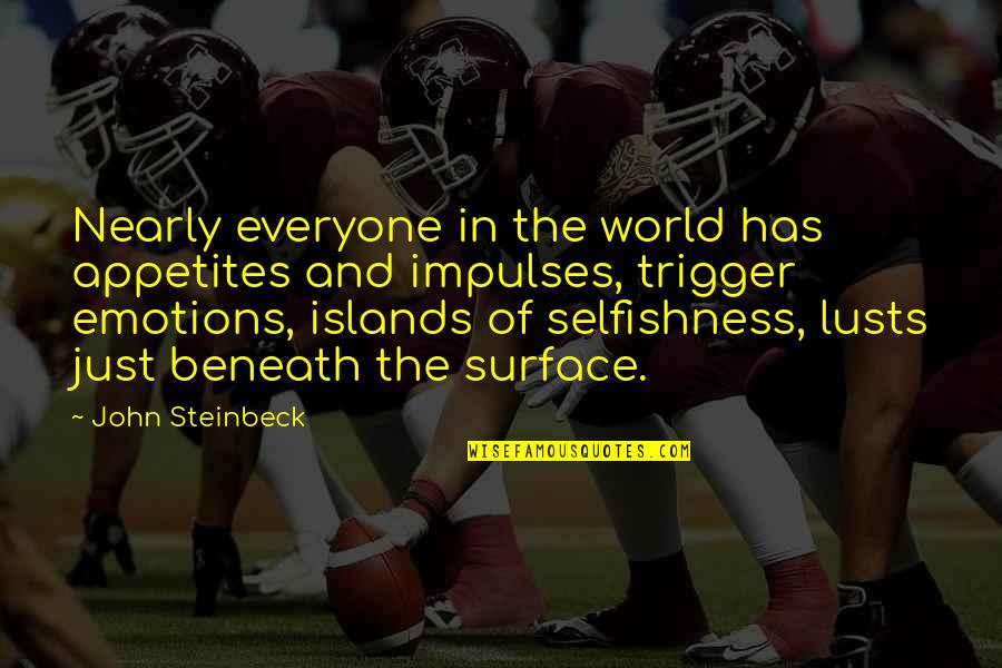 Counterplots Quotes By John Steinbeck: Nearly everyone in the world has appetites and