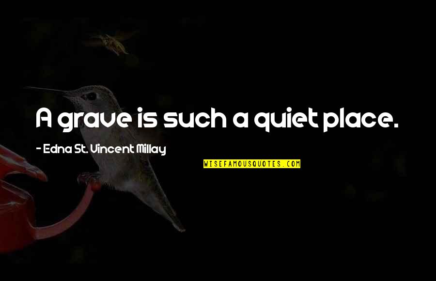 Counterpoise Grounding Quotes By Edna St. Vincent Millay: A grave is such a quiet place. Counterpoise Grounding Quotes By Edna St. Vincent Millay: A grave is such a quiet place.