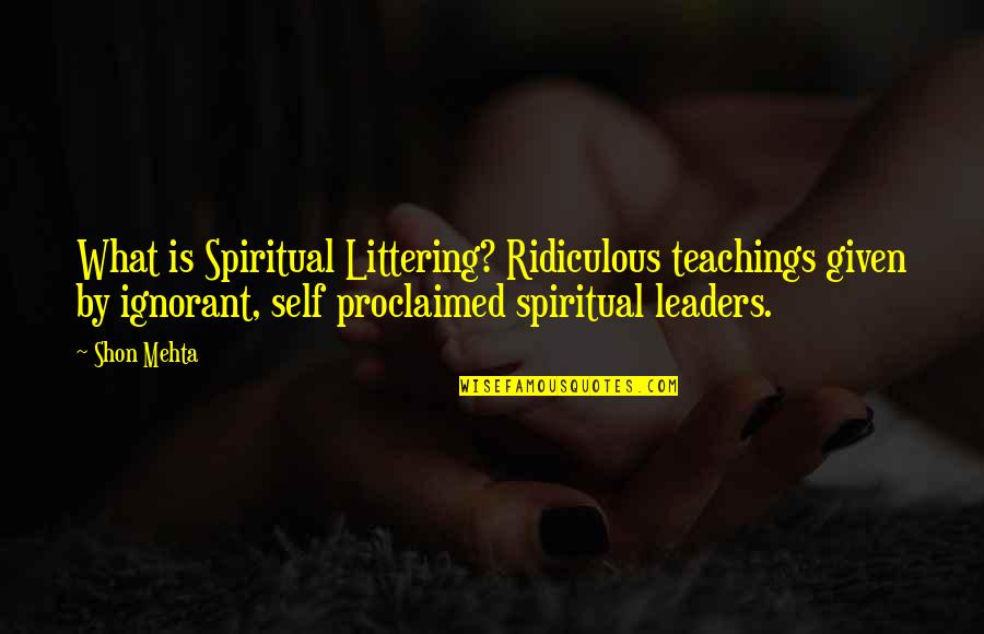 Counterpoising Quotes By Shon Mehta: What is Spiritual Littering? Ridiculous teachings given by