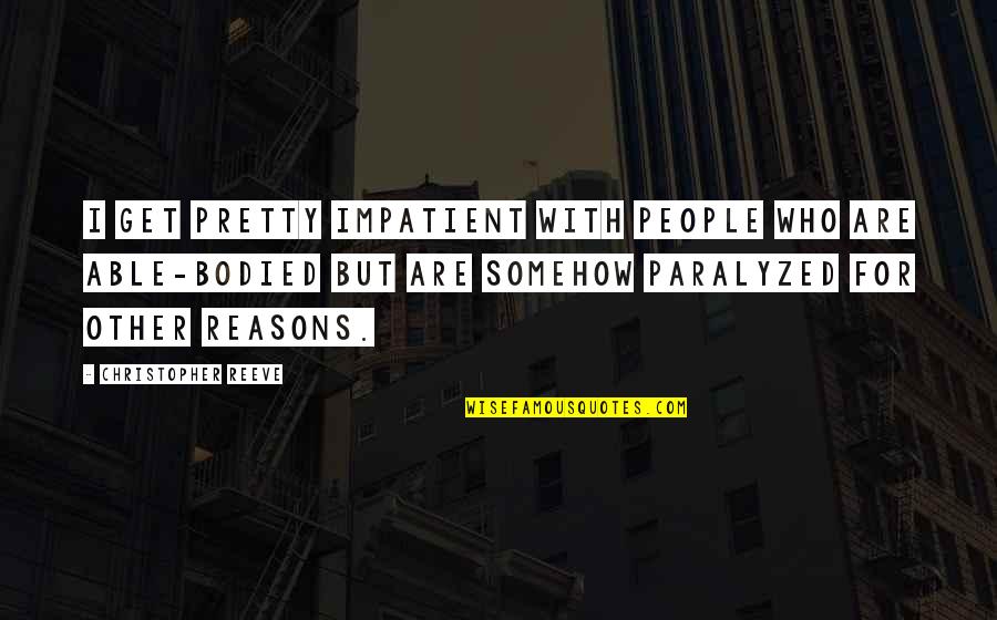 Counterposition Quotes By Christopher Reeve: I get pretty impatient with people who are