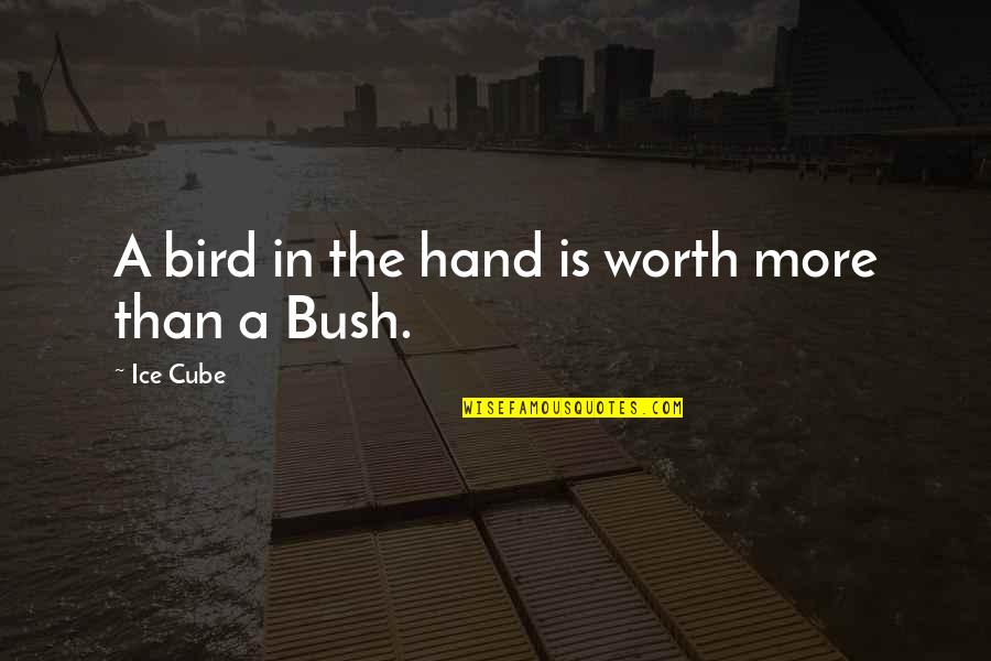 Counterpositioning Quotes By Ice Cube: A bird in the hand is worth more