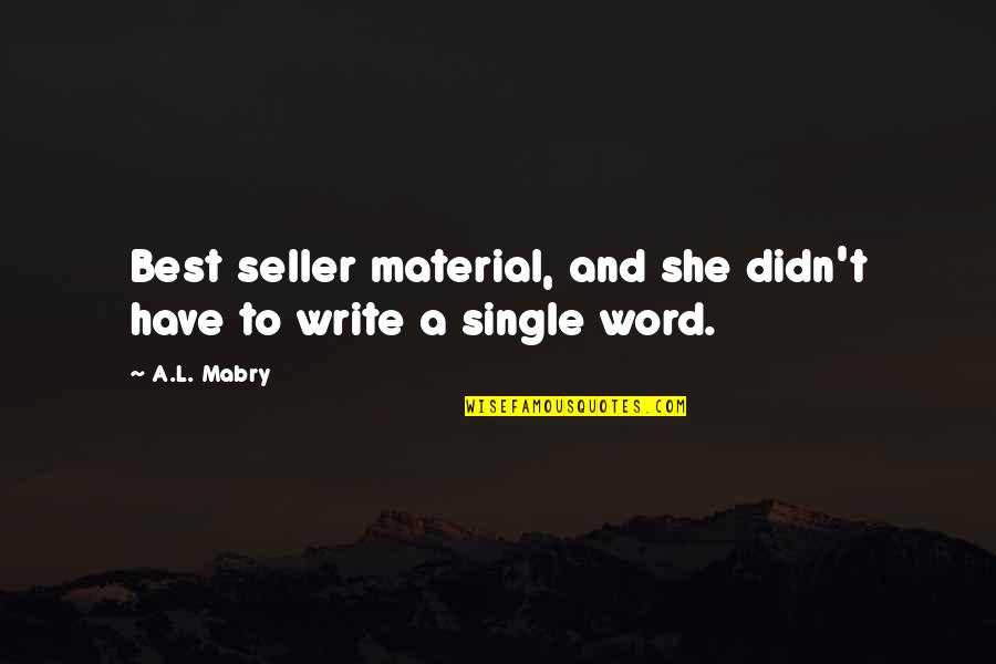 Counterprinciple Quotes By A.L. Mabry: Best seller material, and she didn't have to