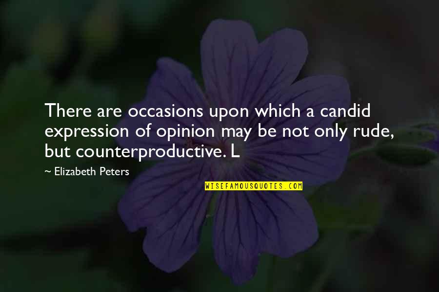 Counterproductive Quotes By Elizabeth Peters: There are occasions upon which a candid expression