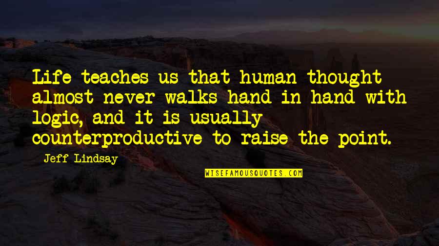 Counterproductive Quotes By Jeff Lindsay: Life teaches us that human thought almost never