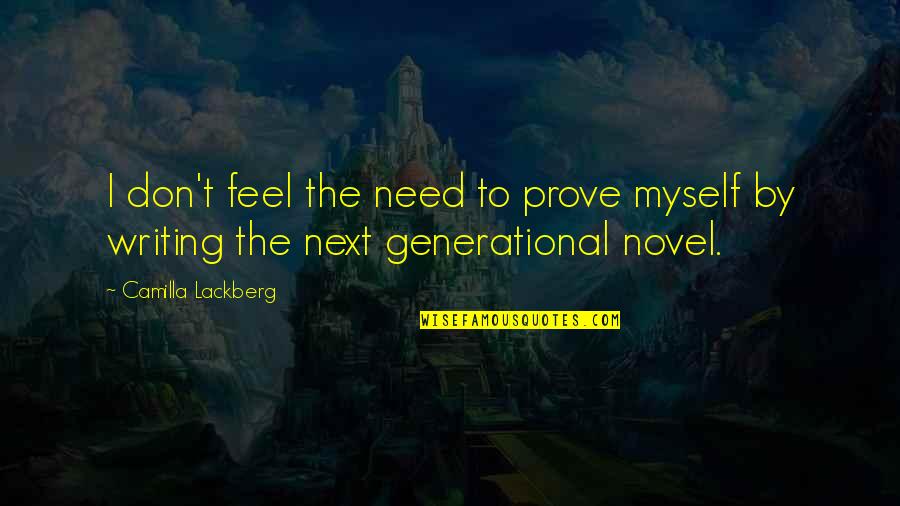 Counterproductivity Meme Quotes By Camilla Lackberg: I don't feel the need to prove myself