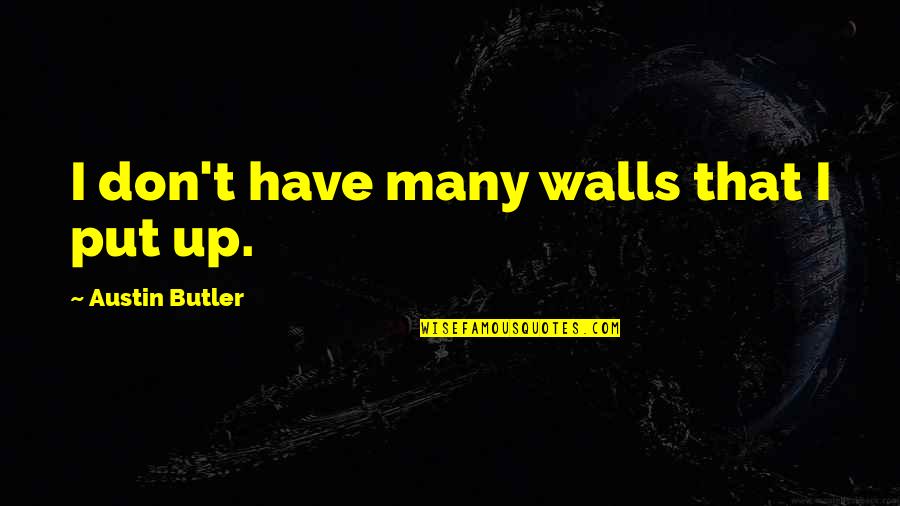 Counterspell Quotes By Austin Butler: I don't have many walls that I put