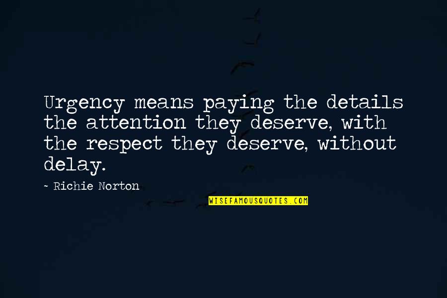 Counterspells Quotes By Richie Norton: Urgency means paying the details the attention they