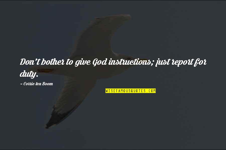 Countersteer Crash Quotes By Corrie Ten Boom: Don't bother to give God instructions; just report
