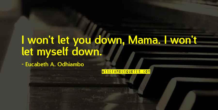 Countersteer Crash Quotes By Eucabeth A. Odhiambo: I won't let you down, Mama. I won't