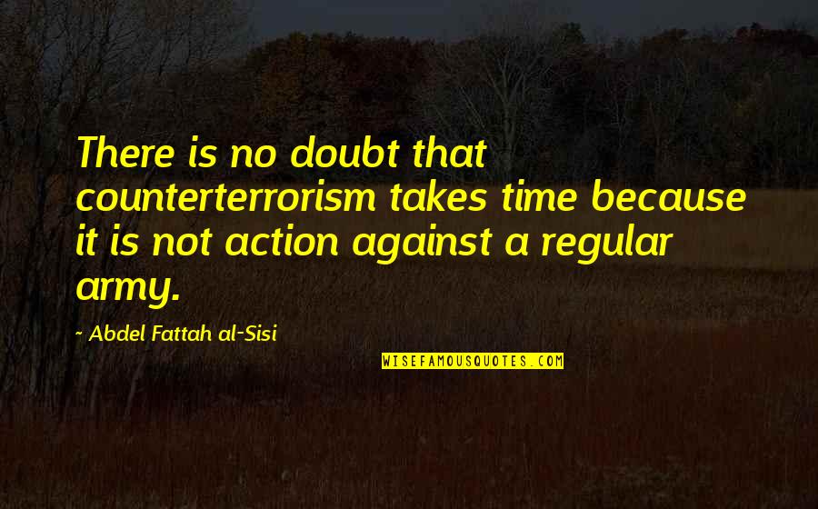 Counterterrorism Quotes By Abdel Fattah Al-Sisi: There is no doubt that counterterrorism takes time