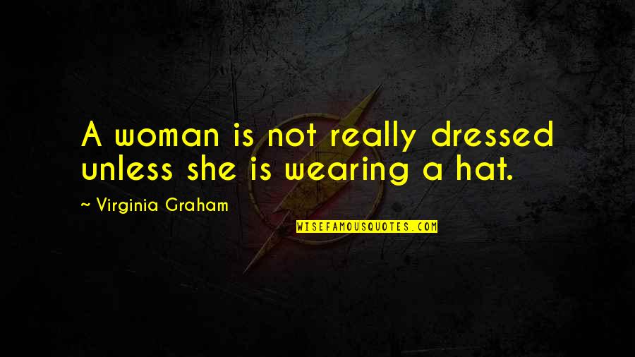 Countertransference Quotes By Virginia Graham: A woman is not really dressed unless she