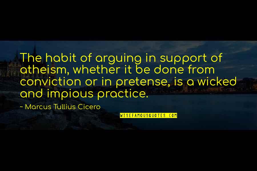 Countertrend Quotes By Marcus Tullius Cicero: The habit of arguing in support of atheism,